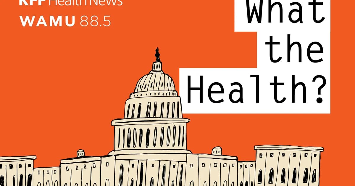 What the Health? From KFF Health News: Turnarounds and Shake-Ups