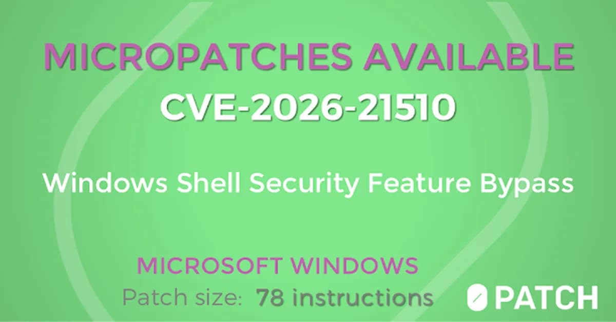 Micropatches released for Windows Shell Security Feature Bypass Vulnerability (CVE-2026-21510)