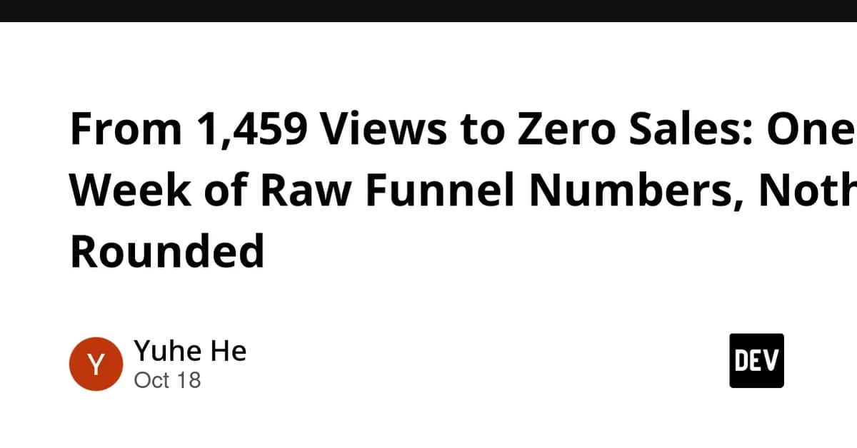 From 1,459 Views to Zero Sales: One Week of Raw Funnel Numbers, Nothing Rounded