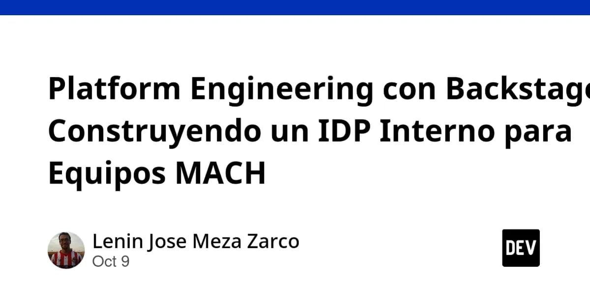 Platform Engineering con Backstage: Construyendo un IDP Interno para Equipos MACH