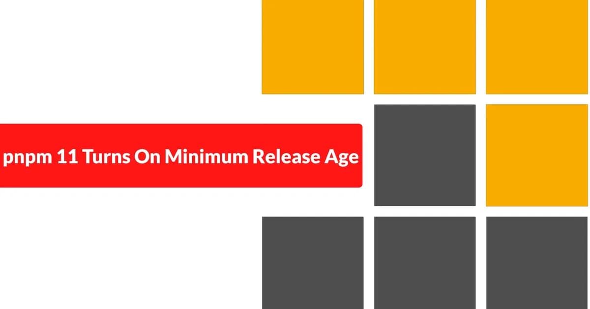 pnpm 11 Turns On Minimum Release Age by Default to Reduce npm Supply Chain Risk