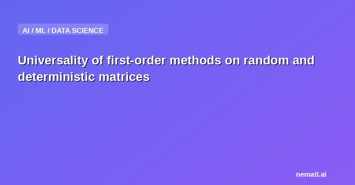 Universality of first-order methods on random and deterministic matrices