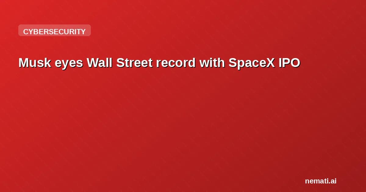 Musk eyes Wall Street record with SpaceX IPO