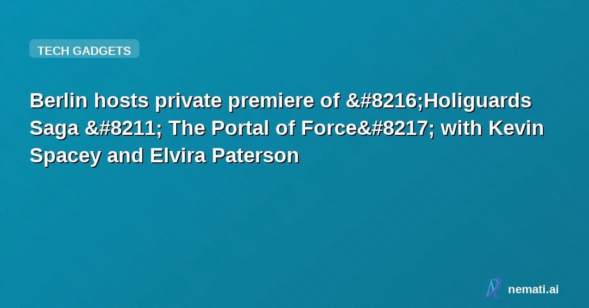 Berlin hosts private premiere of ‘Holiguards Saga – The Portal of Force’ with Kevin Spacey and Elvira Paterson