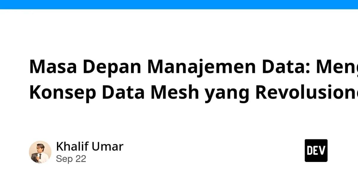 Masa Depan Manajemen Data: Mengenal Konsep Data Mesh yang Revolusioner