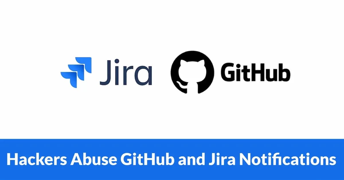 Hackers Abuse GitHub and Jira Notifications to Deliver Phishing Through Trusted SaaS Channels