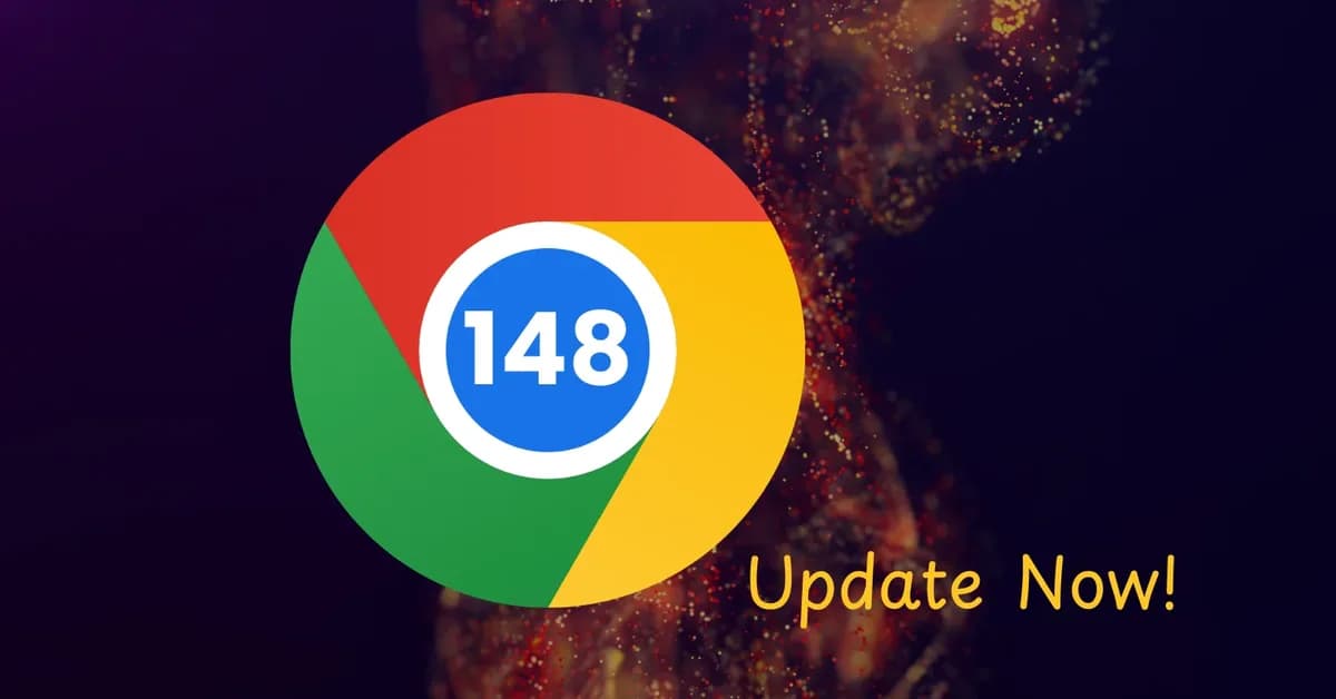 Google Chrome 148 Released with Fix for 127 Security Vulnerabilities - Update Now!