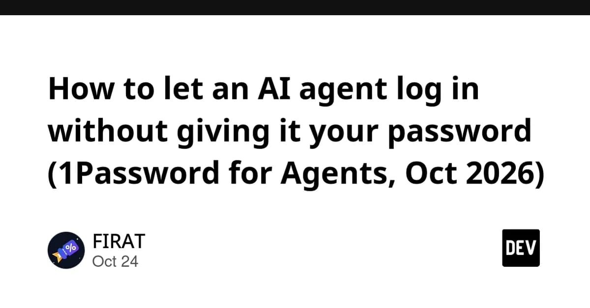 How to let an AI agent log in without giving it your password (1Password for Agents, Oct 2026)