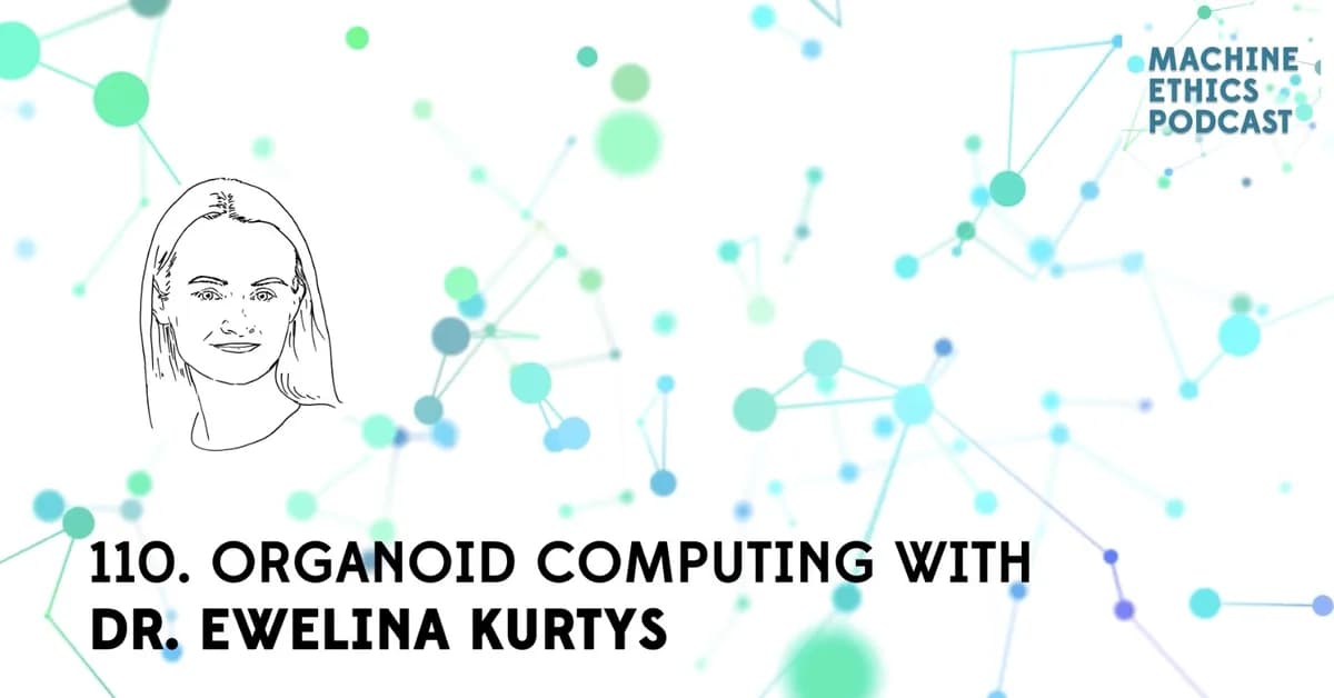 The Machine Ethics podcast: organoid computing with Dr Ewelina Kurtys