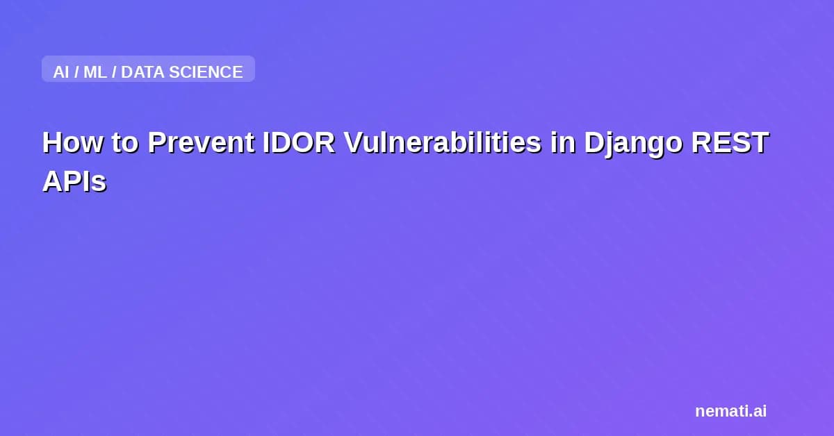 How to Prevent IDOR Vulnerabilities in Django REST APIs