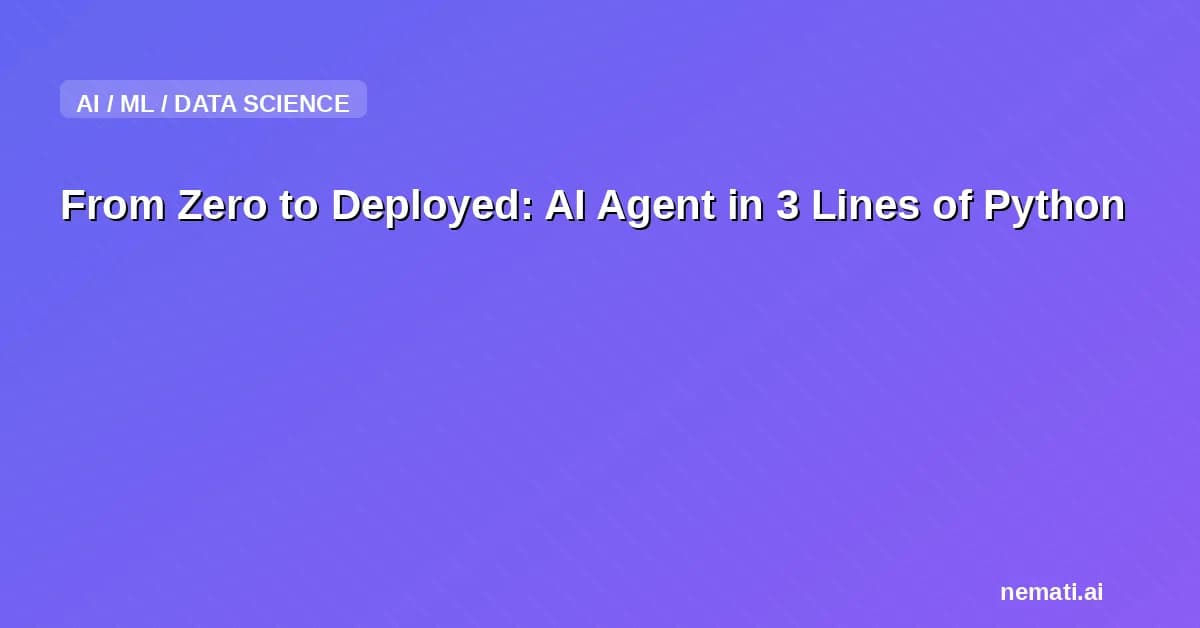 From Zero to Deployed: AI Agent in 3 Lines of Python