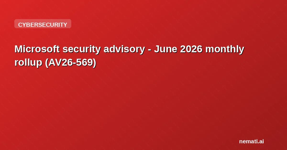 Microsoft security advisory - June 2026 monthly rollup (AV26-569)