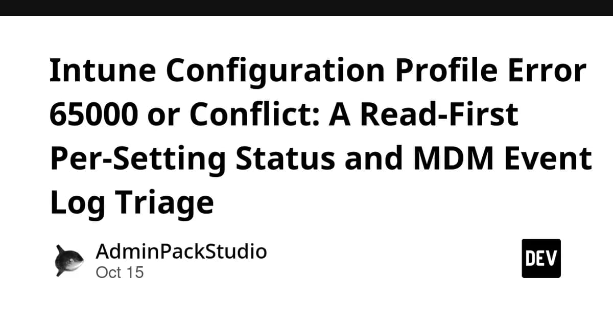 Intune Configuration Profile Error 65000 or Conflict: A Read-First Per-Setting Status and MDM Event Log Triage