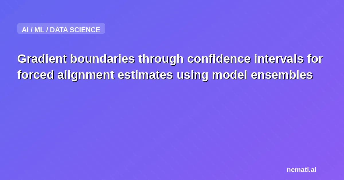 Gradient boundaries through confidence intervals for forced alignment estimates using model ensembles