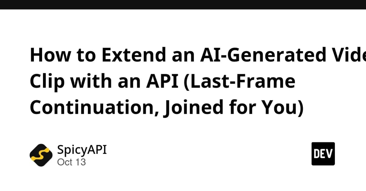 How to Extend an AI-Generated Video Clip with an API (Last-Frame Continuation, Joined for You)