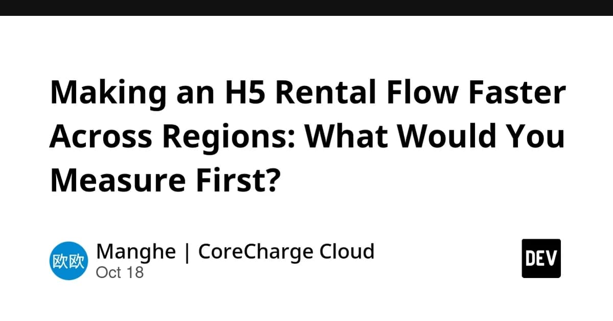 Making an H5 Rental Flow Faster Across Regions: What Would You Measure First?