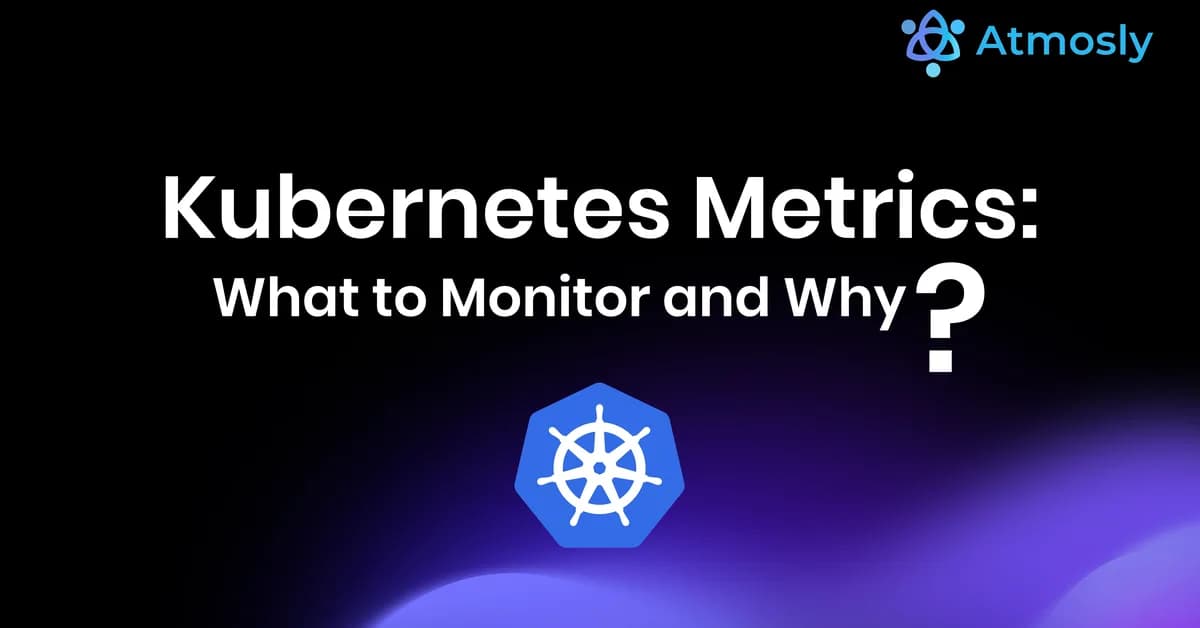 Kubernetes Observability: What to Monitor and Why