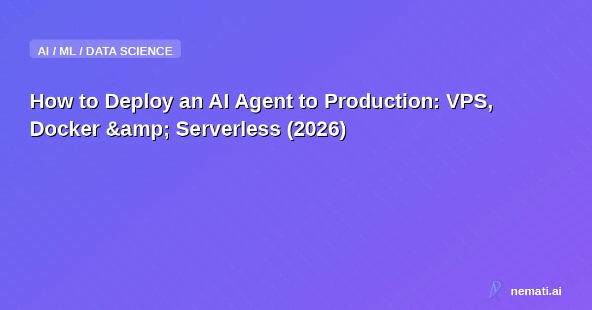 How to Deploy an AI Agent to Production: VPS, Docker &amp; Serverless (2026)