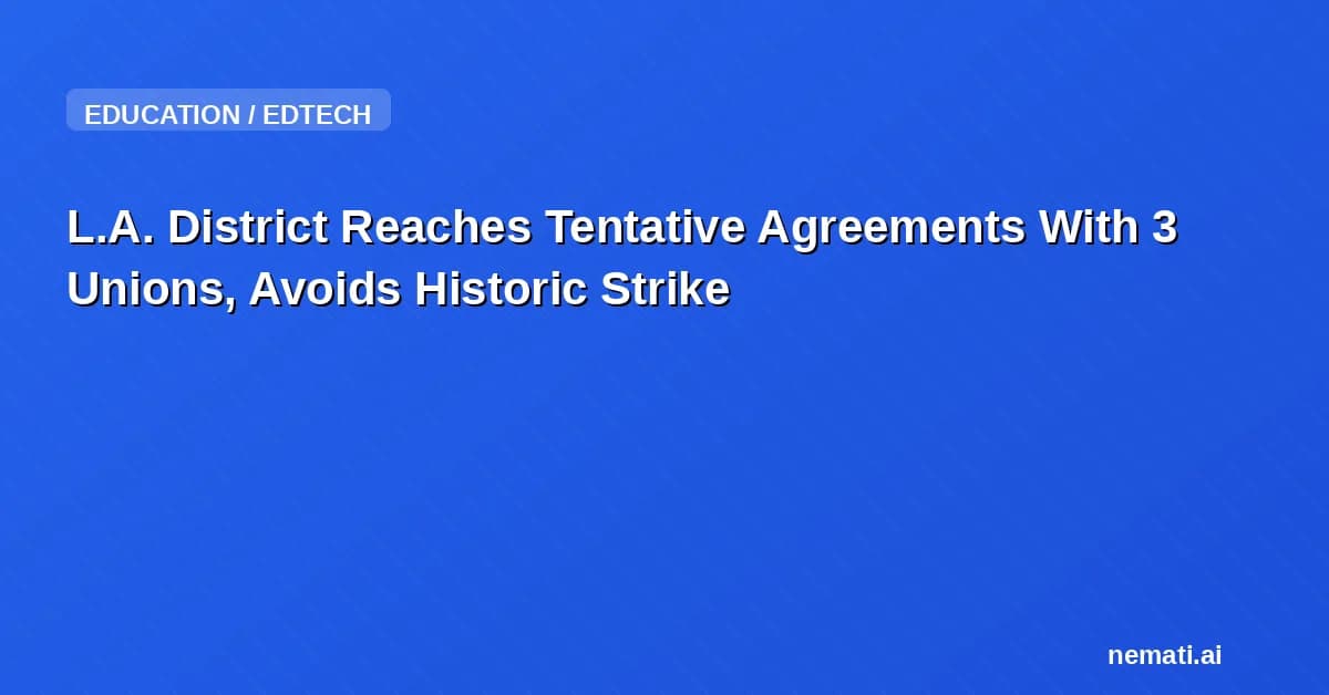 L.A. District Reaches Tentative Agreements With 3 Unions, Avoids Historic Strike