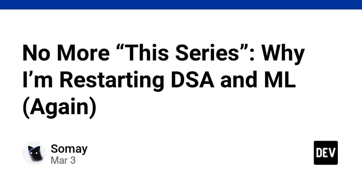 No More "This Series": Why I'm Restarting DSA and ML (Again)