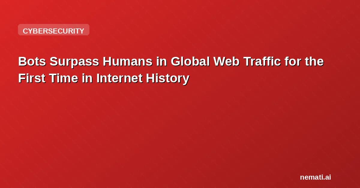 Bots Surpass Humans in Global Web Traffic for the First Time in Internet History