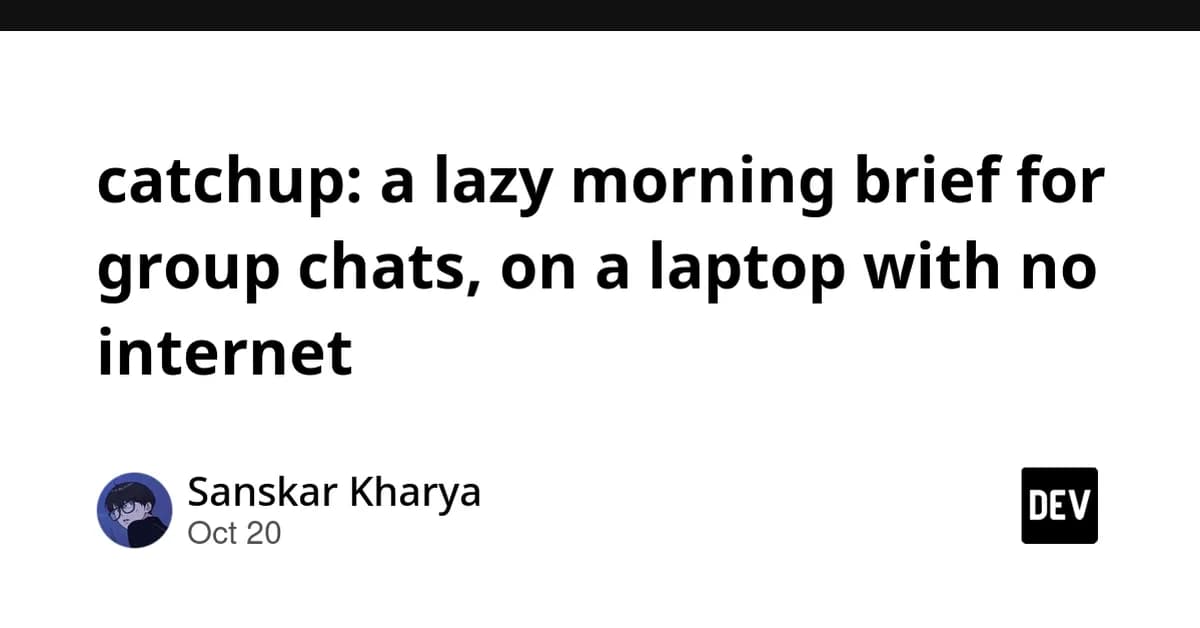 catchup: a lazy morning brief for group chats, on a laptop with no internet