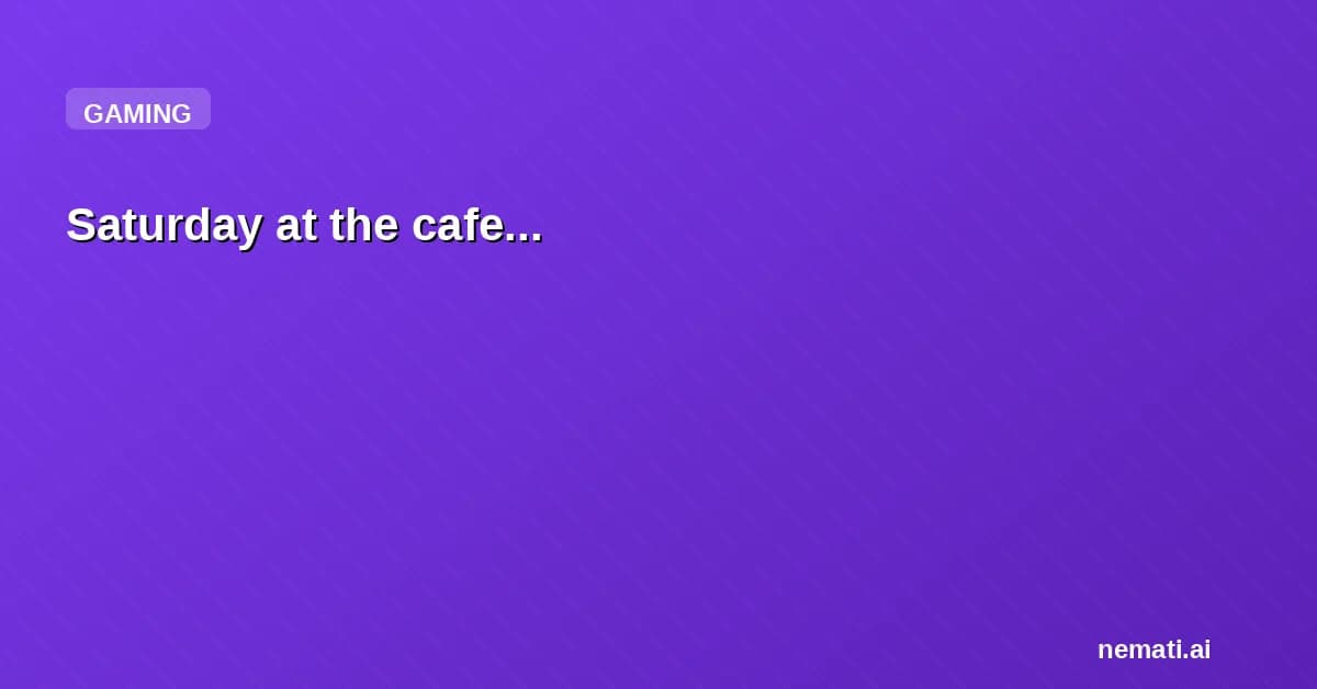 Saturday at the cafe...