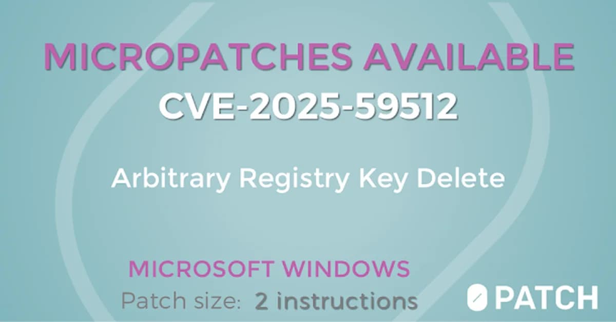 Micropatches released for Arbitrary Registry Key Delete As Local System With Consolidator Scheduled Task (CVE-2025-59512)