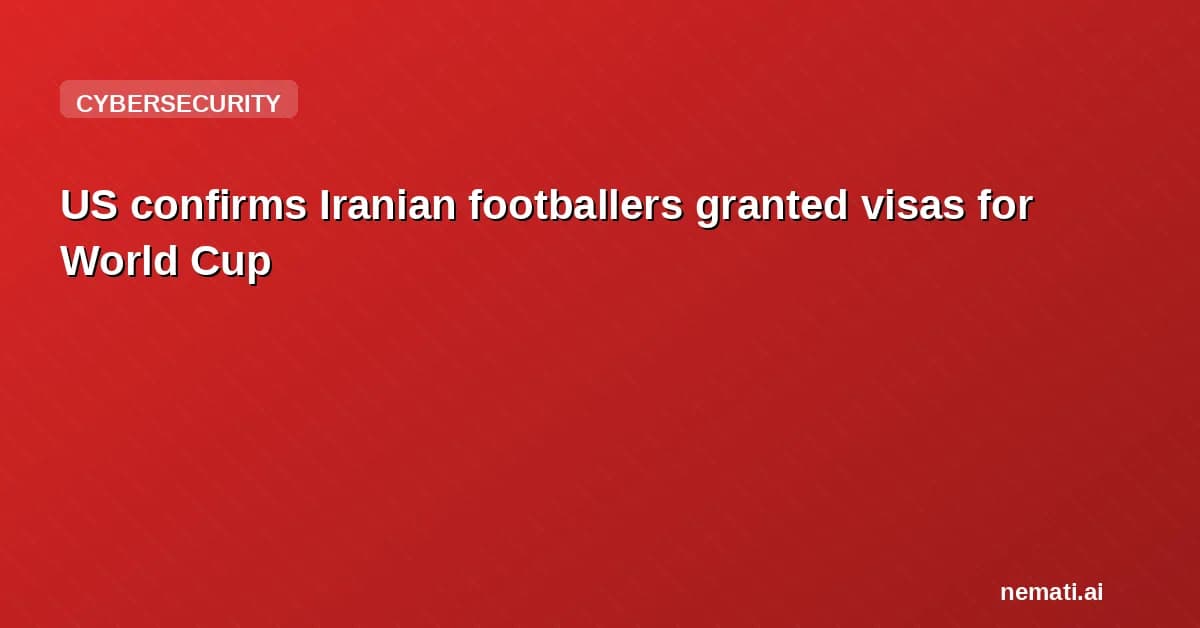 US confirms Iranian footballers granted visas for World Cup