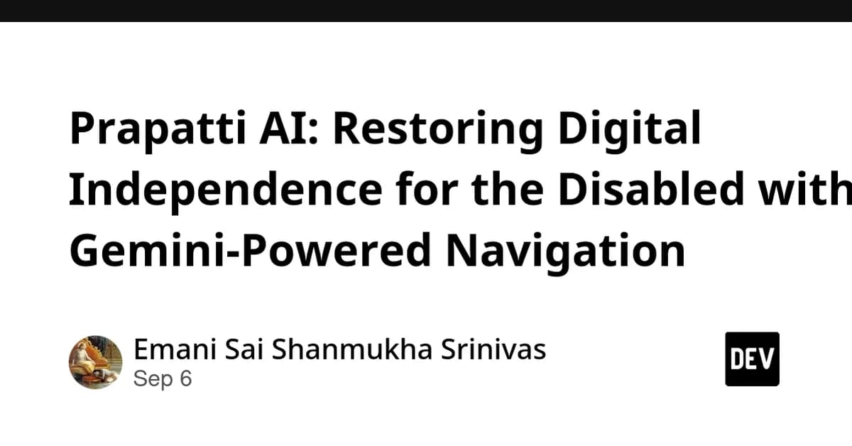 Prapatti AI: Restoring Digital Independence for the Disabled with Gemini-Powered Navigation