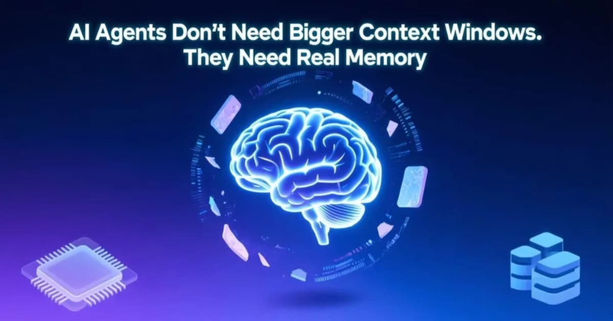 AI Agents Don't Need Bigger Context Windows. They Need Real Memory