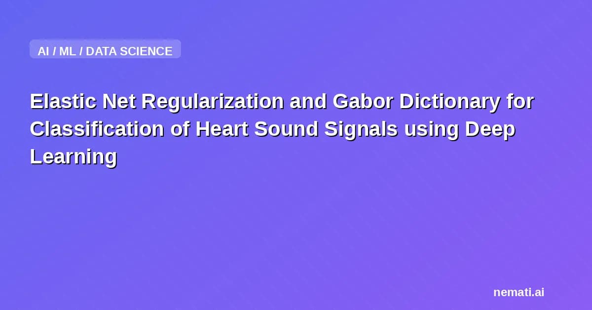 Elastic Net Regularization and Gabor Dictionary for Classification of Heart Sound Signals using Deep Learning