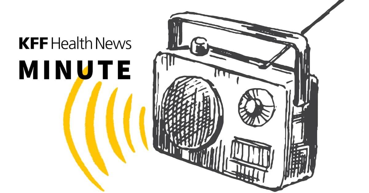 Listen to the Latest 'KFF Health News Minute'
