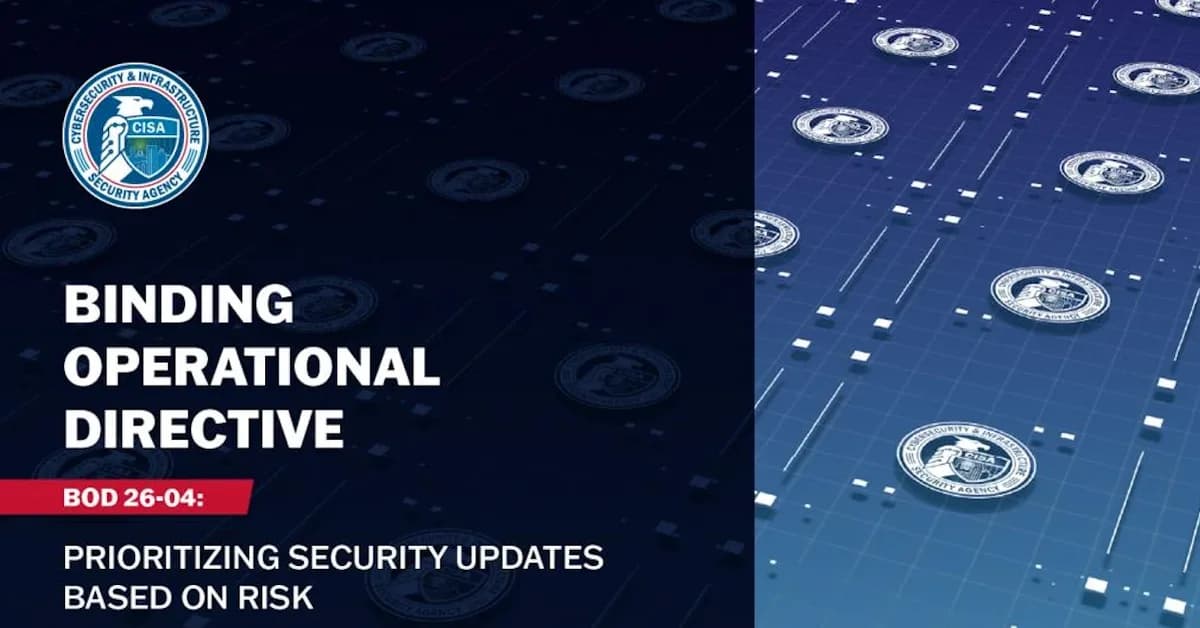 CISA BOD 26-04 directs agencies to prioritize exploited vulnerabilities and assess compromise before patching