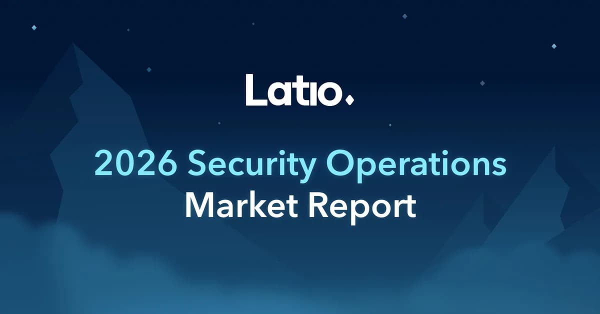 The 2026 Latio Security Operations Report is Live!