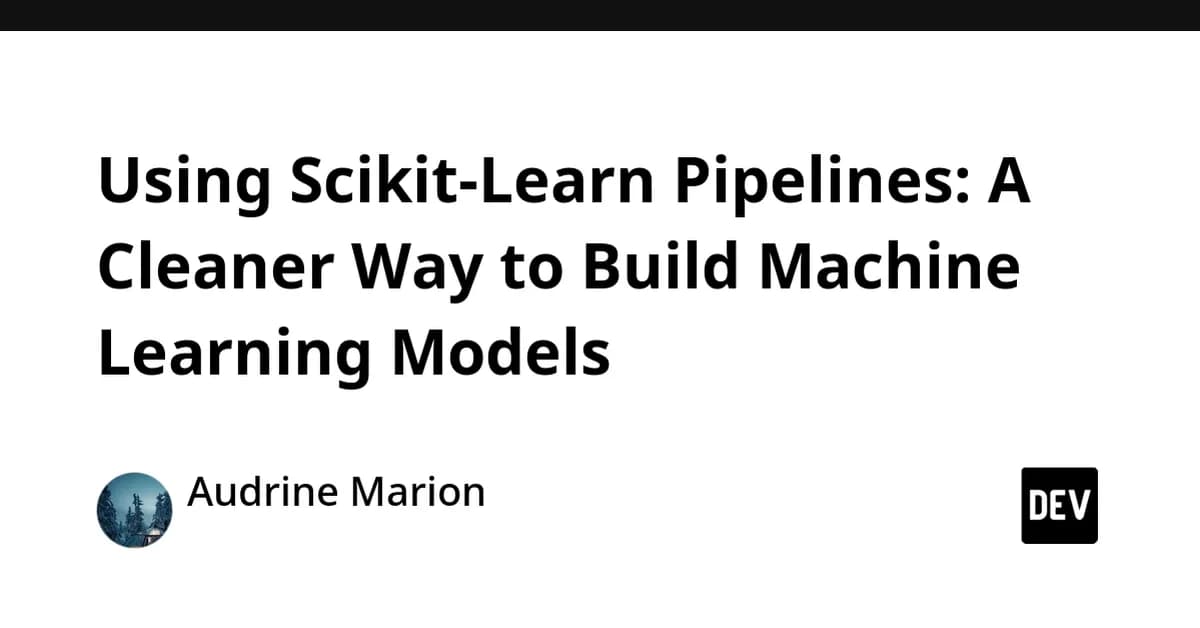 Using Scikit-Learn Pipelines: A Cleaner Way to Build Machine Learning Models