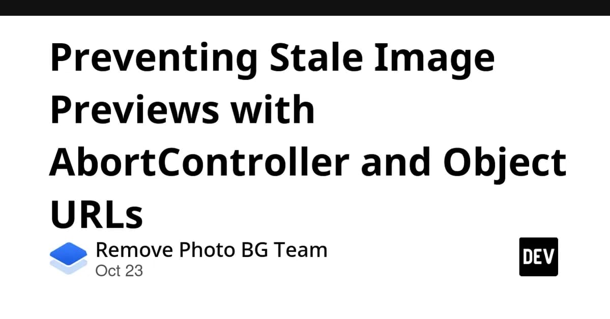 Preventing Stale Image Previews with AbortController and Object URLs