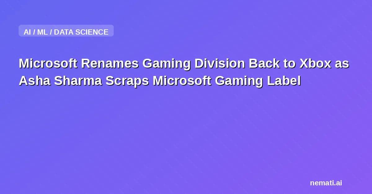 Microsoft Renames Gaming Division Back to Xbox as Asha Sharma Scraps Microsoft Gaming Label