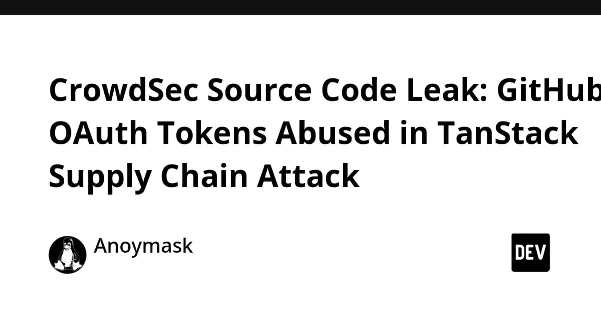 CrowdSec Source Code Leak: GitHub OAuth Token Abused in TanStack Supply Chain Attack