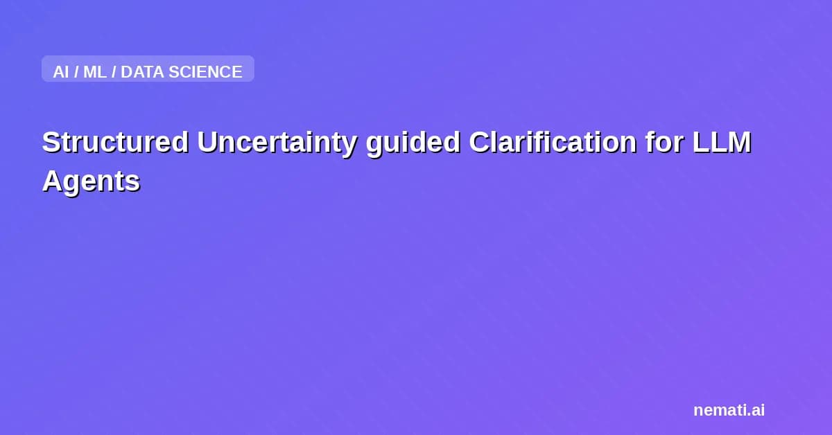 Structured Uncertainty guided Clarification for LLM Agents