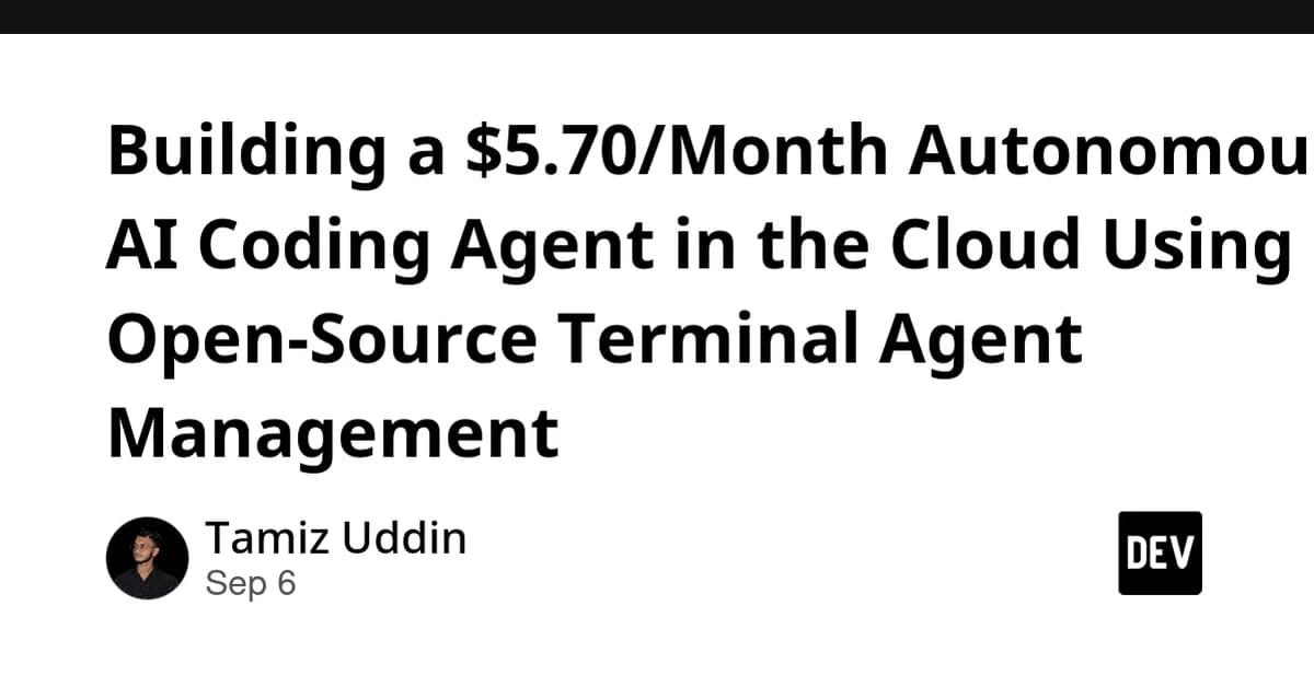 Building a $5.70/Month Autonomous AI Coding Agent in the Cloud Using Open-Source Terminal Agent Management