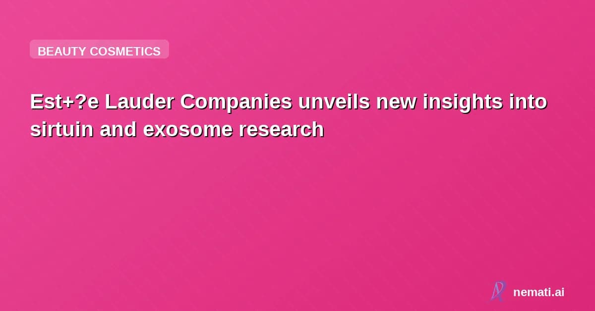 Est+?e Lauder Companies unveils new insights into sirtuin and exosome research
