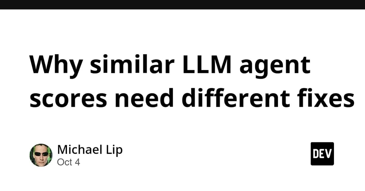 Why similar LLM agent scores need different fixes