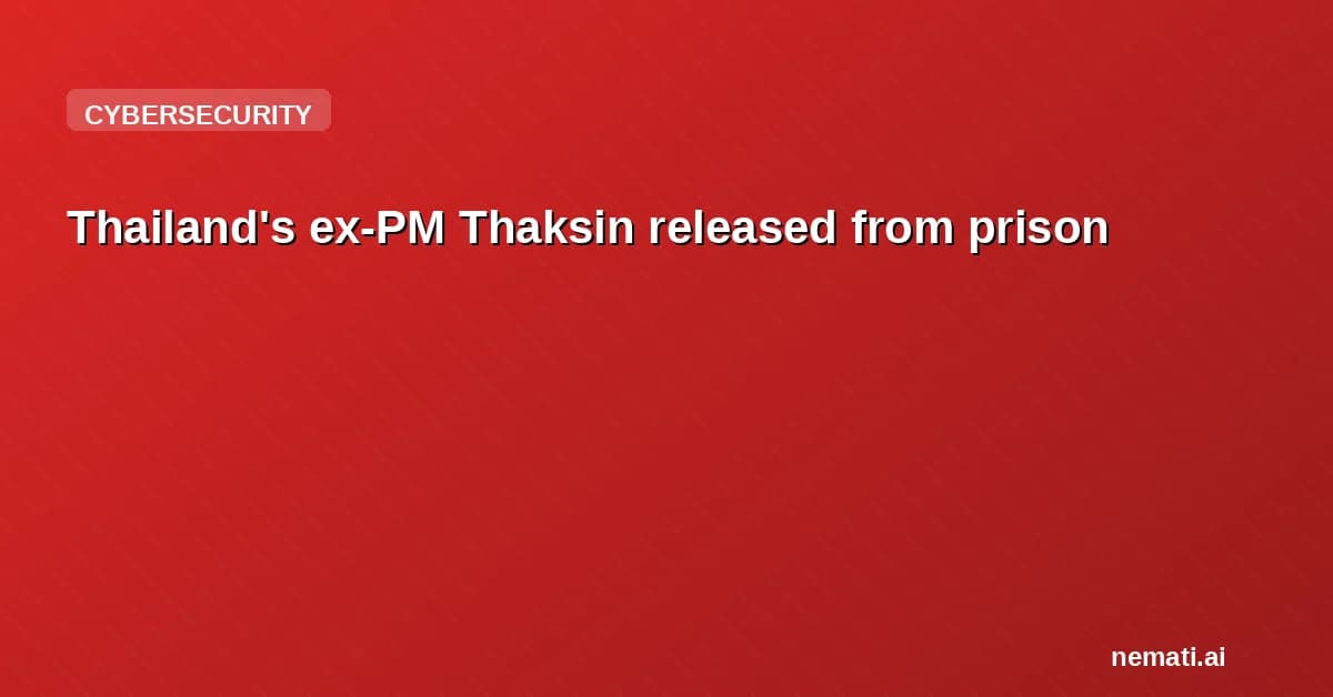 Thailand's ex-PM Thaksin released from prison