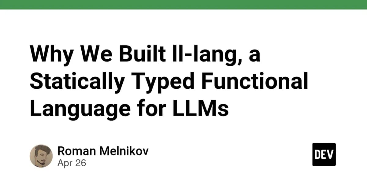 Why We Built ll-lang, a Statically Typed Functional Language for LLMs