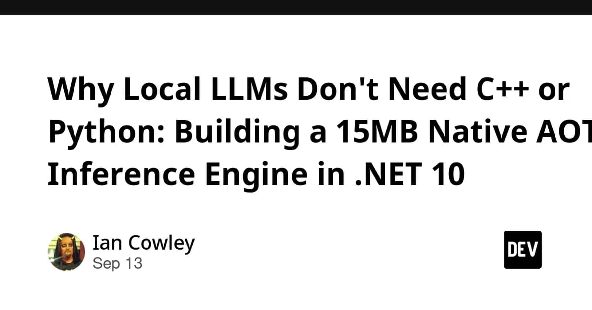Why Local LLMs Don't Need C++ or Python: Building a 15MB Native AOT Inference Engine in .NET 10