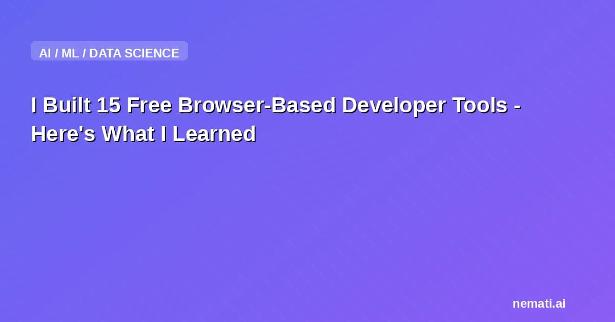I Built 15 Free Browser-Based Developer Tools - Here's What I Learned