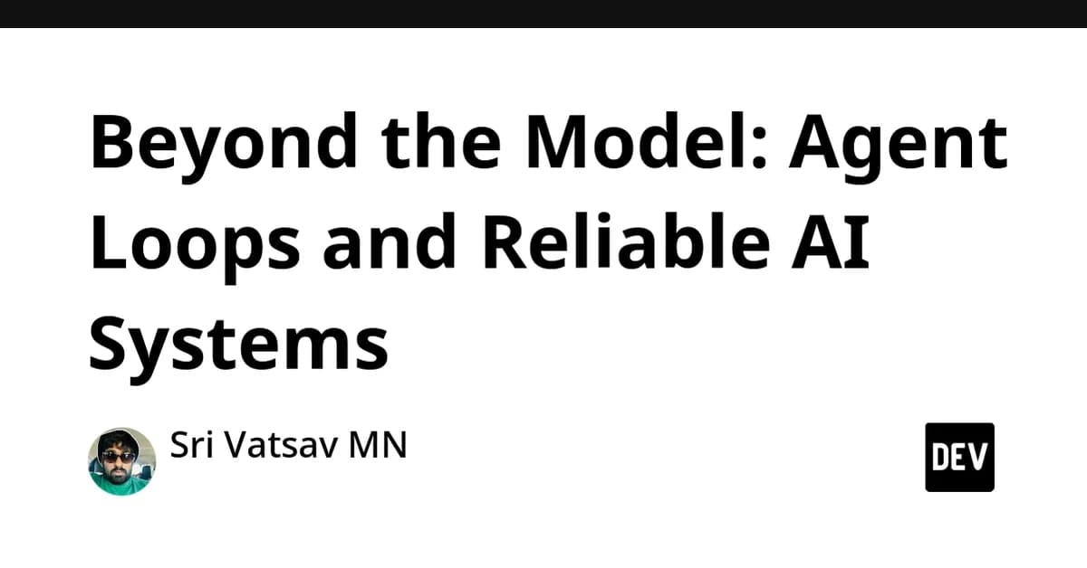Beyond the Model: Agent Loops and Reliable AI Systems