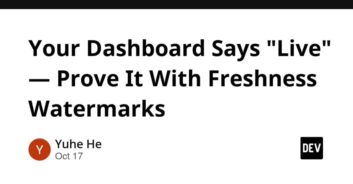 Your Dashboard Says "Live" - Prove It With Freshness Watermarks