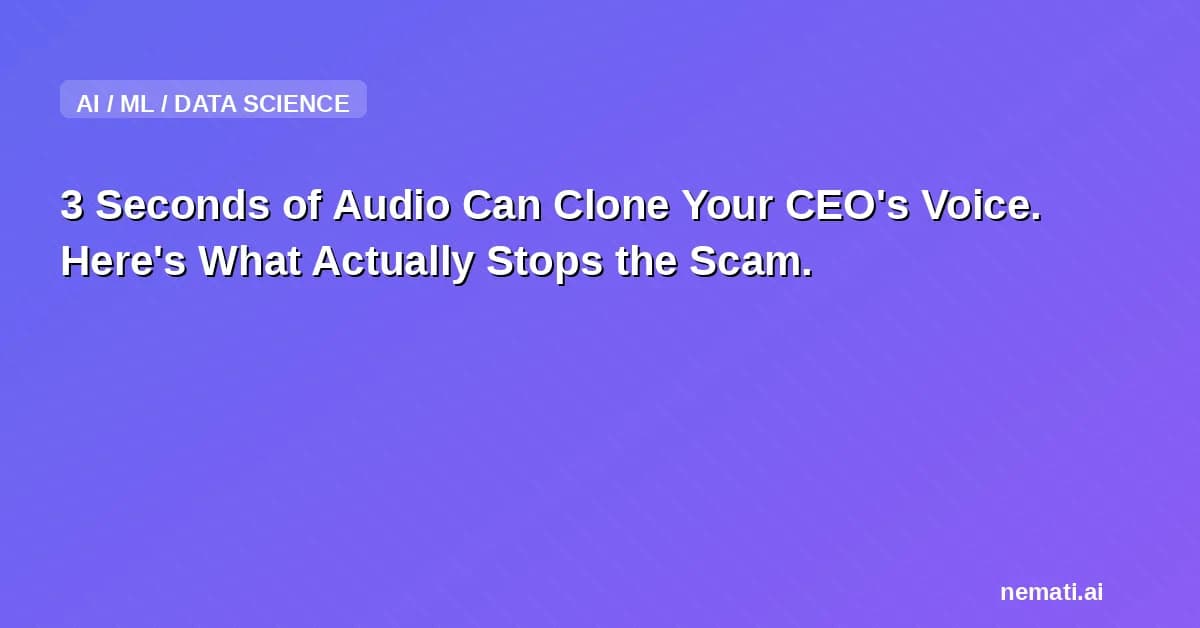 3 Seconds of Audio Can Clone Your CEO's Voice. Here's What Actually Stops the Scam.